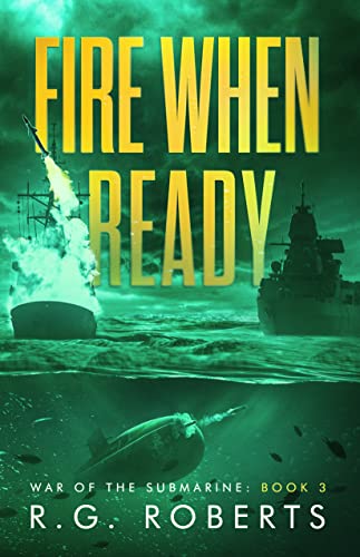 Fire When Ready: War of the Submarine: Book 3
