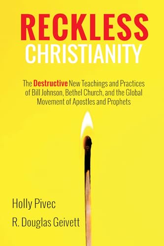 Reckless Christianity: The Destructive New Teachings and Practices of Bill Johnson, Bethel Church, and the Global Movement of Apostles and Prophets