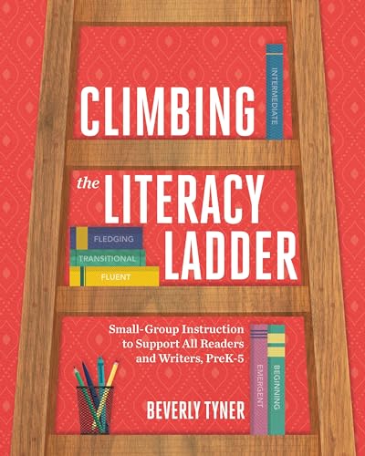 Climbing the Literacy Ladder: Small-Group Instruction to Support All Readers and Writers, PreK-5