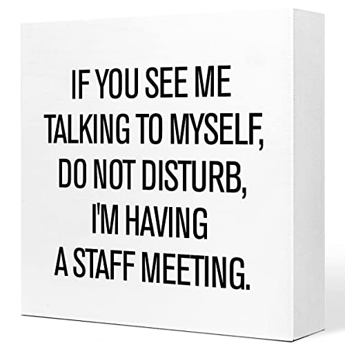 If You See Me Talking to Myself Do not Disturb I'm Having a Staff Meeting Wooden Sign Desk Decor,Rustic Funny Wood Block Sign Desk Decorations for Home Office Bar Cubicle Shelf Table Decor