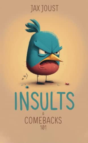 Insults and Comebacks 101: The Ultimate Shortcut Handbook to Winning Every Argument