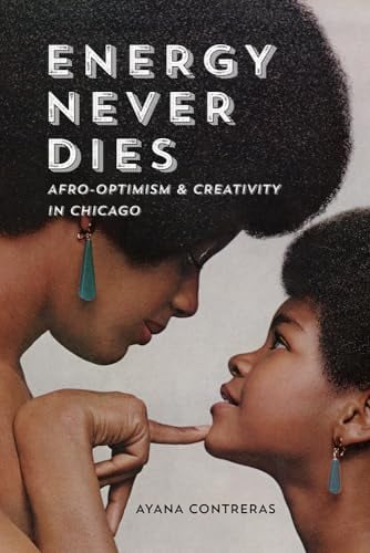 Energy Never Dies: Afro-Optimism and Creativity in Chicago