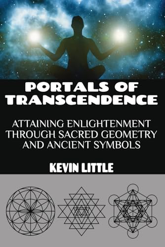 Portals of Transcendence: Attaining Enlightenment through Sacred Geometry and Ancient Symbols