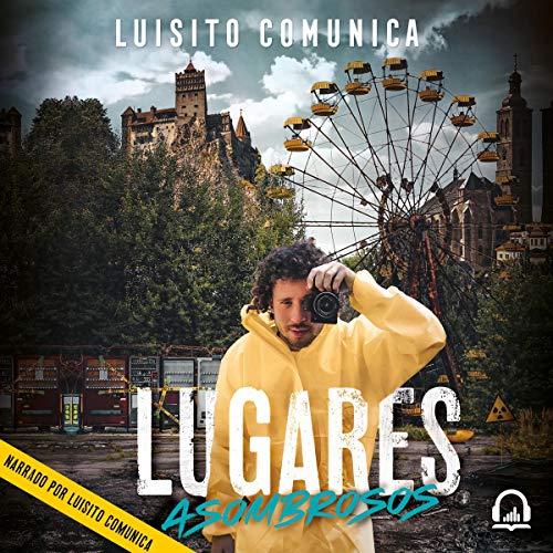 Lugares asombrosos [Amazing Places]: Travesas inslitas y otras maneras extraas de conocer al mundo [Unusual Journeys and Other Strange Ways of Knowing the World]