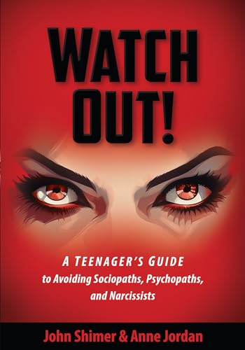 WATCH OUT!: A Teenager's Guide to Avoiding Sociopaths, Psychopaths, and Narcissists