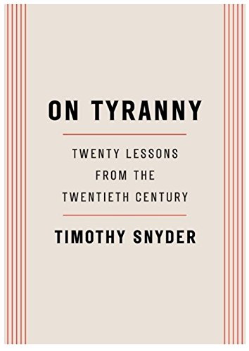 [ON TYRANNY][ON TYRANNY Timothy Snyder][ON TYRANNY: Twenty Lessons from the Twentieth Century]{by Timothy Snyder Twenty Lessons from the Twentieth Century ON TYRANNY}