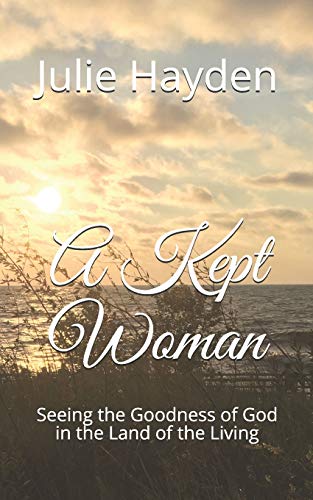 A Kept Woman: Seeing the Goodness of God in the Land of the Living