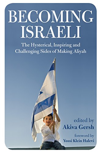 Becoming Israeli: The Hysterical, Inspiring and Challenging Sides of Making Aliyah