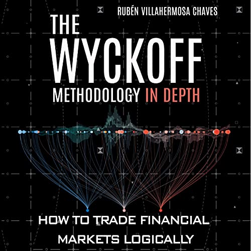 The Wyckoff Methodology in Depth: How to Trade Financial Markets Logically: Trading and Investing Course: Advanced Technical Analysis, Book 1