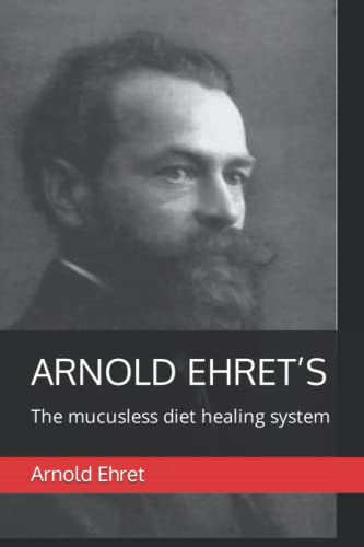 Arnold Ehrets "The Mucusless Diet Healing System"