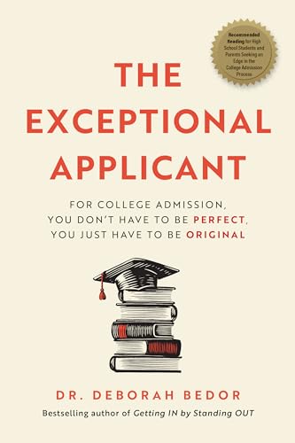 The Exceptional Applicant: For College Admission, You Don't Have To Be Perfect, You Just Have To Be Original