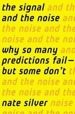 Nate Silver: The Signal and the Noise : Why So Many Predictions Fail-But Some Don't (Hardcover); 2012 Edition