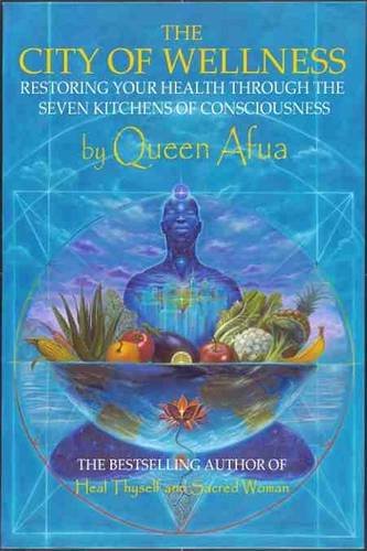 The City of Wellness: Restoring Your Health Through the Seven Kitchens of Consciousness by Queen Afua (2009) Paperback