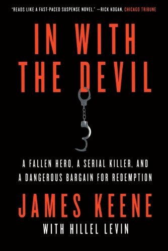 In with the Devil: A Fallen Hero, a Serial Killer, and a Dangerous Bargain for Redemption by James Keene (December 20,2011)