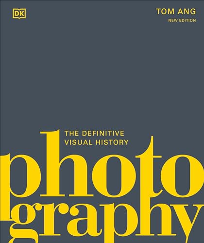 Photography: The Definitive Visual History (DK Definitive Cultural Histories)