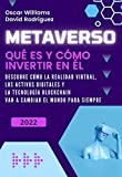 METAVERSO: Qu es y cmo invertir en l. Descubre cmo la realidad virtual, los activos digitales y la tecnologa blockchain van a cambiar el mundo para siempre. (Spanish Edition)