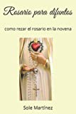 Rosario para difuntos: como rezar el rosario en la novena (Despedida a un ser querido) (Spanish Edition)