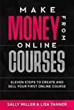 Make Money From Online Courses: Eleven Steps To Create And Sell Your First Online Course (Make Money from Home)