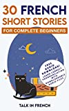 30 French Short Stories for Complete Beginners: Improve your reading and listening skills in French (French Edition)