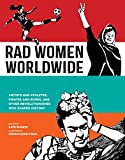 Rad Women Worldwide: Artists and Athletes, Pirates and Punks, and Other Revolutionaries Who Shaped History