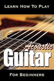 Learn How To Play Acoustic Guitar For Beginners