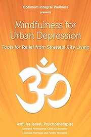 Mindfulness for Urban Depression: Tools for Relief from Stressful City Living