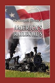 The Complete History of America's Railroads