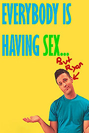 Everybody Is Having Sex... But Ryan