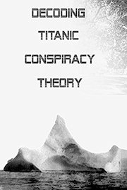 Decoding Titanic Conspiracy Theory