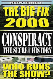 Conspiracy The Secret History: The Big Fix 2000 - Who Runs the Show