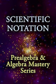 Scientific Notation: Prealgebra & Algebra Mastery Series