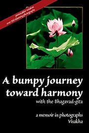 A Bumpy Journey Toward Harmony with the Bhagavad-gita: a memoir in photographs