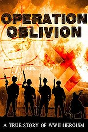 Operation Oblivion: A True Story of WWII Heroism