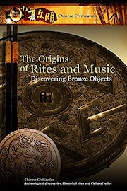 New Frontiers Chinese Civilization - The Origins of Rites and Music Discovering Bronze Objects