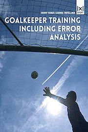 Goalkeeper Training Including Error Analysis: Featuring Fundamental Drills to Help You Become a Better Goalie