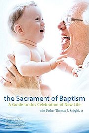 the Sacrament of Baptism: A Guide to this Celebration of New Life