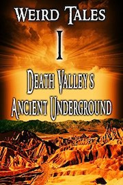 Weird Tales 1: Death Valley's Ancient Underground