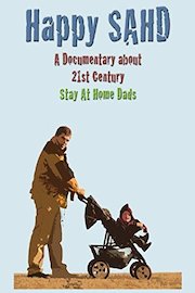 Happy SAHD: A Documentary About 21st Century Stay At Home Dads