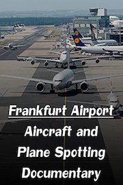 Frankfurt Airport - Aircraft and Plane Spotting Documentary