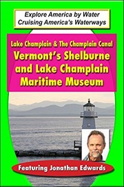 Lake Champlain & The Champlain Canal - Vermont's Shelburne and Lake Champlain Maritime Museum
