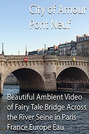 City of Amour - Pont Neuf - Beautiful Ambient Video of Fairy Tale Bridge Across the River Seine in Paris France