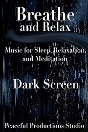 Breathe and Relax - Music for Meditation, Relaxation, and Sleep