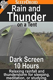 Rain and Thunder on a Tent: Dark Screen 10 Hours Relaxing rainfall and thunderstorm for sleeping, meditation, or studying.