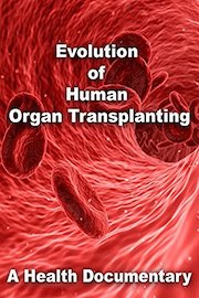 Evolution of Human Organ Transplanting A Health Documentary
