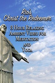 Rio's Christ the Redeemer 8 Hour Relaxing Ambient Video for Meditation and Yoga