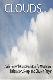 Clouds Lovely, Heavenly Clouds with Rain for Meditation, Relaxation, Sleep and Church Prayer