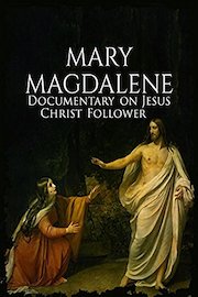 Mary Magdalene Documentary on Jesus Christ Follower