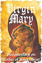 Virgin Mary Documentary on Mother of Jesus Christ