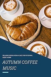 Autumn Coffee Music - Relaxing Bossa Nova and Jazz for for Studying, Sleep, Work