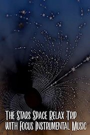 The Stars Space Relax Trip with Focus Instrumental Music